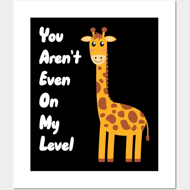 You Aren't Even On My Level Wall Art by maxcode